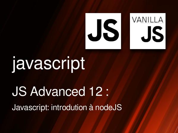 JS Advanced 12 : Javascript: introdution à nodeJS