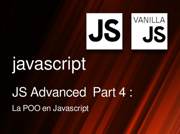 JS Advanced  Part 4 : La POO en Javascript