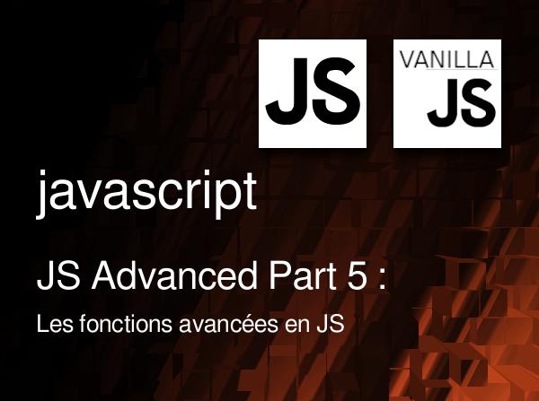 JS Advanced Part 5 : Les fonctions avancées en JS