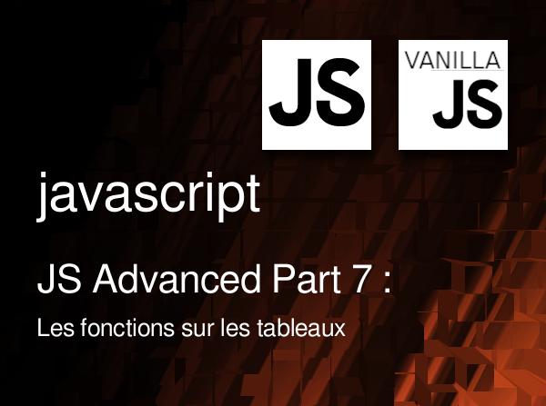 JS Advanced Part 7 : Les fonctions sur les tableaux en javascript: map, forEach, filtrer un tableau