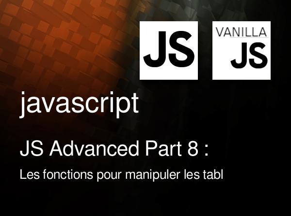 JS Advanced Part 8 : Les fonctions pour manipuler les tableaux