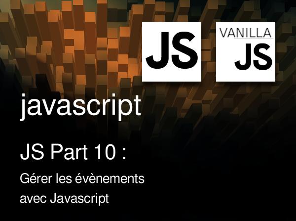 JS Part 10 : Gérer les évènements avec Javascript