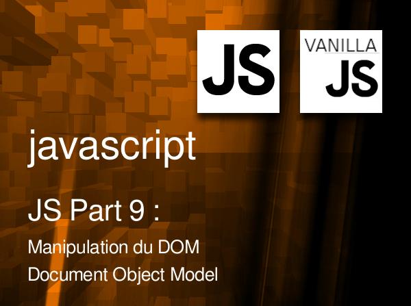 JS Part 9 : Manipulation du DOM - Document Object Model - en Javascript
