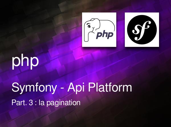 Symfony - Api Platform - Part. 3 : la pagination