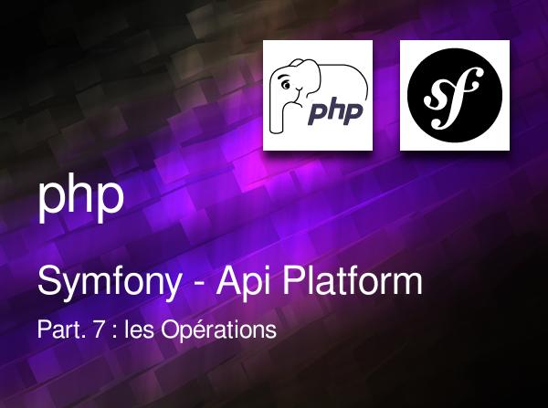 Symfony - Api Platform - Part. 7 : les Opérations