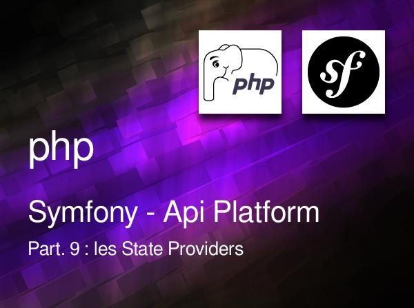 Symfony - Api Platform - Part. 9 : les State Providers