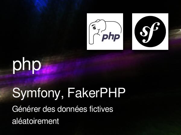 Symfony, FakerPHP : générer des données fictives aléatoirement