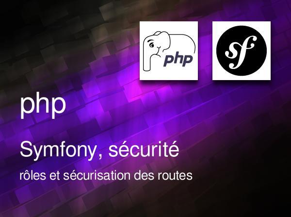 Symfony, rôles et sécurisation des routes